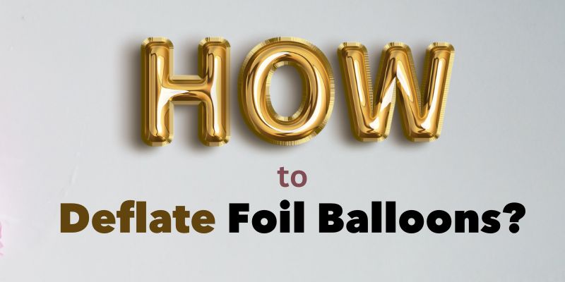 How to Deflate Foil Balloons